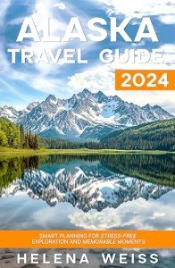 Alaska 2024 Travel Guide: Plan Your Adventure