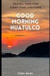 Huatulco: First Time Traveler's Essential Guide
