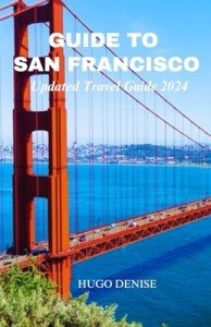 San Francisco Travel Guide: Explore, Stay, Discover