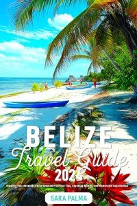 Belize Travel Guide: Essential Tips for Adventure