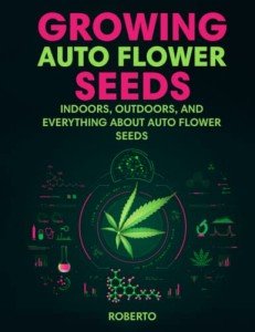Autoflower Seeds: Indoor and Outdoor Growing Guide