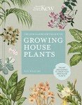 Kew Gardener’s Guide: Growing House Plants Volume 3