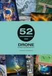 Drone Photography: 52 Creative Assignments Guide