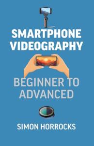 Smartphone Videography: From Beginner to Pro