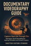 Documentary Videography Guide for Filmmakers & Creators