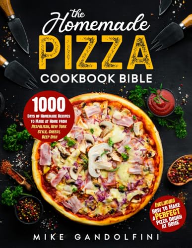 1000 Days of Homemade Pizza Recipes - Neapolitan to Deep Dish