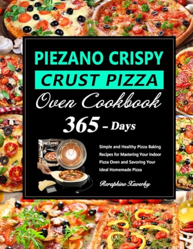 PIEZANO Crispy Crust Pizza Oven Recipe Book: 365 Days