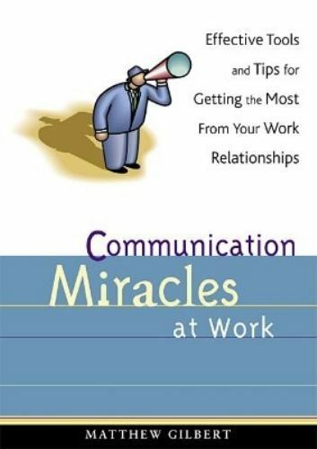Communication Miracles at Work: Essential Tools and Tips
