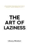 Mastering Laziness: Beat Procrastination and Boost Productivity