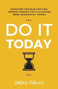 Do It Today: Beat Procrastination and Boost Productivity