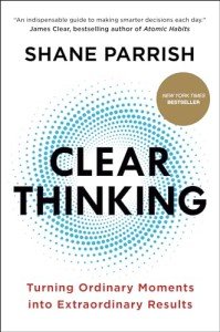 Clear Thinking: Transform Moments into Results