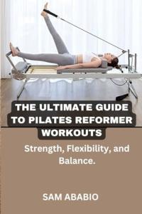 Pilates Reformer Workouts for Strength and Flexibility