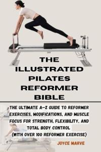 Pilates Reformer Bible: Complete Guide to Exercises