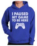 Funny Gamer Hoodie: “I Paused My Game”