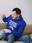 Funny Gamer Hoodie: “I Paused My Game”