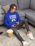 Funny Gamer Hoodie: “I Paused My Game”