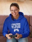 Funny Gamer Hoodie: “I Paused My Game”