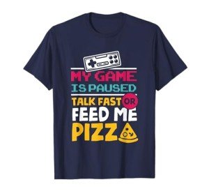 Paused Game? Talk Fast or Pizza Time T-Shirt