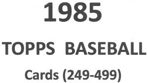 1985 Topps Baseball Cards - Complete Your Sets