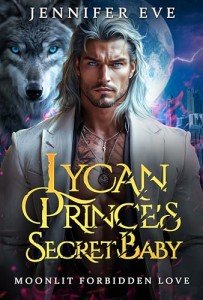 Lycan Prince's Secret Baby : A Rejected Mate Forced Proximity Paranormal Werewolf Romance (Moonlit Forbidden Love Book 1)