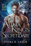 Alpha King's Secret Baby: A Rejected Mate Second Chance Paranormal Werewolf Romance