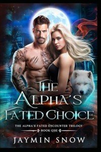 The Alpha’s Fated Choice: A Rejected Mate Werewolf Shifter Romance