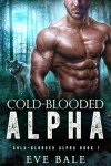 Cold-Blooded Alpha: A Bully Wolf Shifter Romance (Cold-Blooded Alpha Book 1)