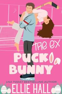 The Ex Puck Bunny: A Sweet Brother's Best Friend Hockey RomCom