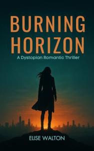 Burning Horizon: A Dystopian Romantic Thriller
