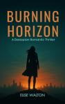 Burning Horizon: A Dystopian Romantic Thriller