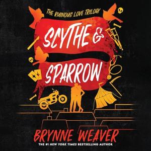 Scythe & Sparrow: The Ruinous Love Trilogy, Book 3