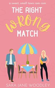 The Right Wrong Match: A Best Friend's Brother, Matchmaker, Sweet Small Town Romcom