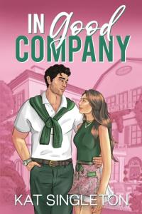 In Good Company: An Ex's Brother Billionaire Romance (Pembroke Hills Book 1)
