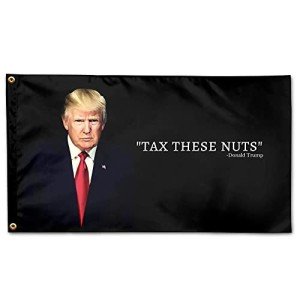 Funny Trump Quote Flag: "Tax These Nuts" 3x5 Feet