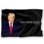 Funny Trump Quote Flag: "Tax These Nuts" 3x5 Feet