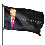 Funny Trump Quote Flag: "Tax These Nuts" 3x5 Feet