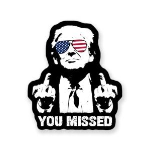 You Missed Trump 2024 Waterproof Sticker, 3 inches