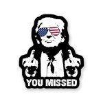 You Missed Trump 2024 Waterproof Sticker, 3 inches