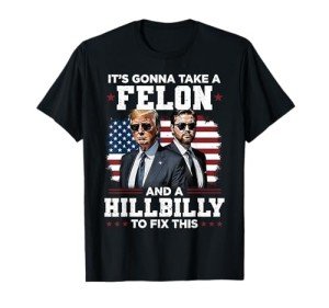 It Takes a Felon and a Hillbilly T-Shirt