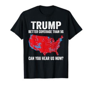 Trump Politics T-Shirt: Better Coverage Than 5G