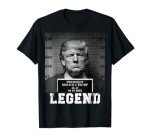 Trump 2024 Mugshot Legend T-Shirt