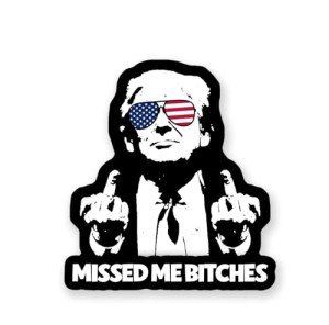 Missed Me Bitches Trump Sticker 2024, Trump Assassination Sticker, Republican Sticker, MAGA Sticker