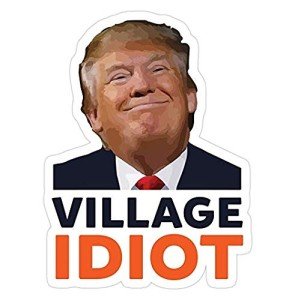 Donald Trump Village Idiot, Anti Trump Decal Sticker - Sticker Graphic - Auto, Wall, Laptop, Cell, Truck Sticker for Windows, Cars, Trucks