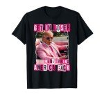 Funny Get In Loser We Are Taking America Back Trump 2024 T-Shirt