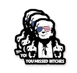 You Missed Bitches Trump Sticker 2024, Trump Assassination Sticker, 3 pack, 3 inches