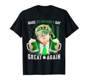Make St Patricks Day Great Again Funny Trump Men Women T-Shirt