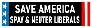 Save America Spay and Neuter Liberals Bumper Sticker Funny MAGA Sticker Funny Anti Liberal Decal Made in USA