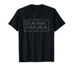 Funny MAGA 2024 Dark MAGA - New! MAGA Dark T-Shirt