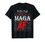 Funny We The People Maga Af Us Flag We The People Maga Af T-Shirt