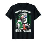 Make St Patricks Day Great Again Trump Men Women Irish Funny T-Shirt